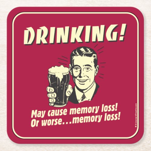 Drinking May Cause Memory Loss Worse Square Paper Coaster