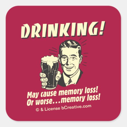 Drinking May Cause Memory Loss Worse Square Sticker