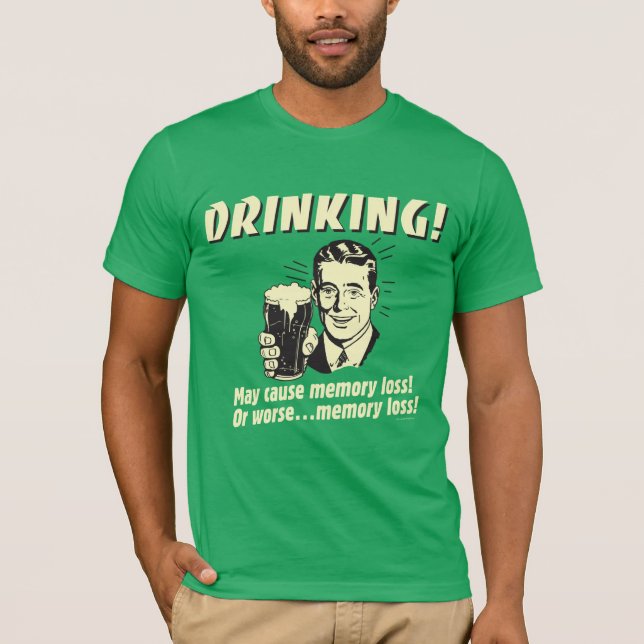 Drinking: May Cause Memory Loss Worse T-Shirt (Front)