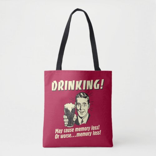 Drinking May Cause Memory Loss Worse Tote Bag