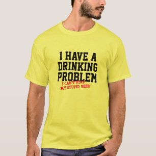 Drinking Problem Weekend Funny Can't Find Beer T-Shirt