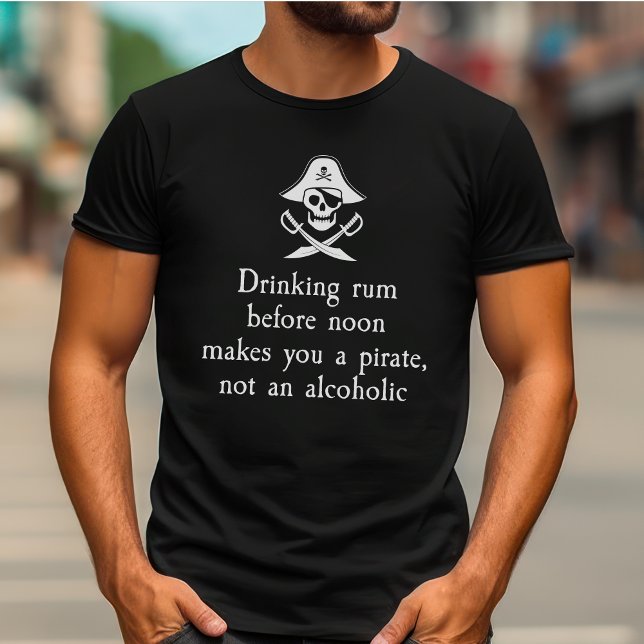 Drinking Rum Before Noon Makes You A Pirate T-Shirt (Creator Uploaded)