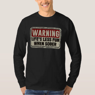 Drinking Sarcastic Slogan Life Is Less Fun When So T-Shirt