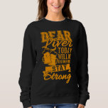 Drinking Sayings Dear Liver Stay Strong Sweatshirt