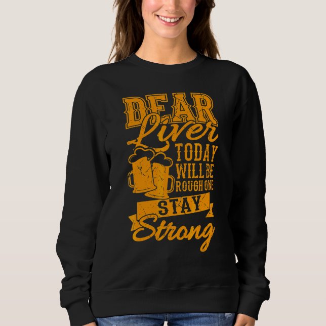Drinking Sayings Dear Liver Stay Strong Sweatshirt (Front)