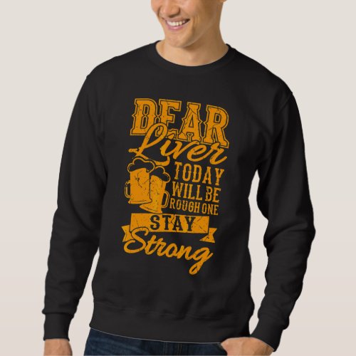 Drinking Sayings Dear Liver Stay Strong Sweatshirt