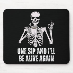 Drinking Skeleton One Sip And I'll Be Alive Again Mouse Pad