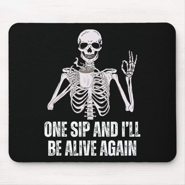 Drinking Skeleton One Sip And I'll Be Alive Again  Mouse Pad (Front)