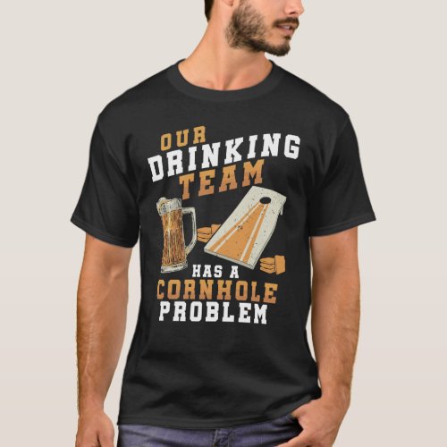 Drinking Team Cornhole Problem Cornhole player T_Shirt