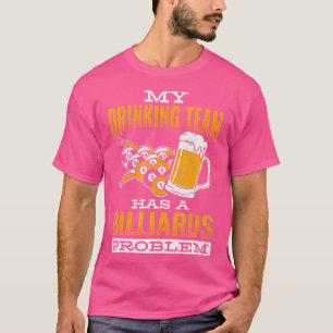 Drinking Team Has A Problem Cue Pool Billiards T-Shirt
