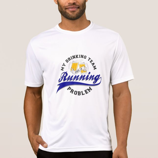 Drinking Team Has Running Problem T-Shirt (Front)