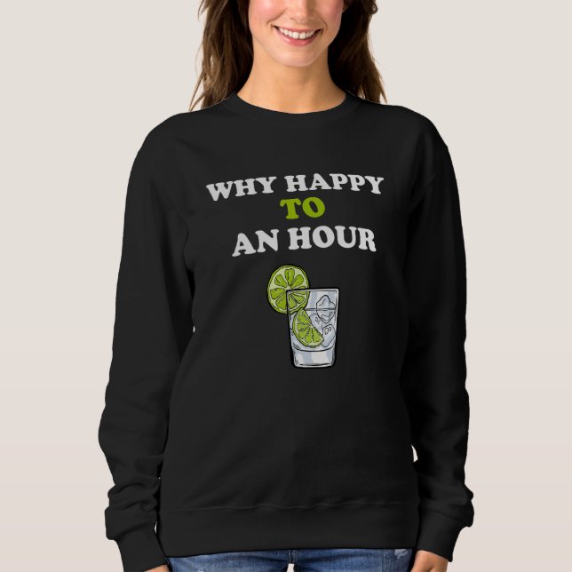 Drinking Team Why happy to an hour gin tonic bar d Sweatshirt (Front)
