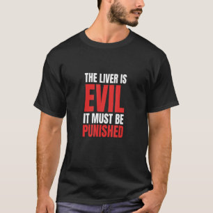 Drinking The Liver Is Evil And Must Be Punished 2 T-Shirt