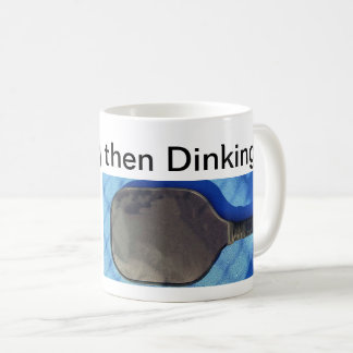 Drinking then Dinking Quote  Coffee Mug