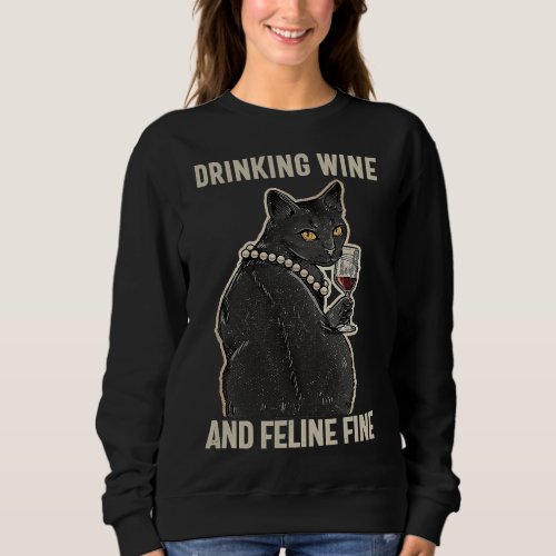 Drinking Wine And Feline Fine Wine Cat Idea Sweatshirt