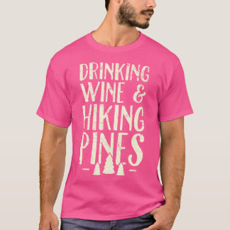 Drinking Wine Hiking Pines Outdoor Camping Gift T-Shirt