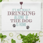 Drinking With The Dog | Funny Kitchen Towel<br><div class="desc">"It's not really drinking alone if the dog is home" - this humorous saying is printed in burgundy and aqua against a crisp white towel and is accented with silhouettes of dog paw prints and a wine glass. Add a modern but funny touch to your kitchen or give as a...</div>