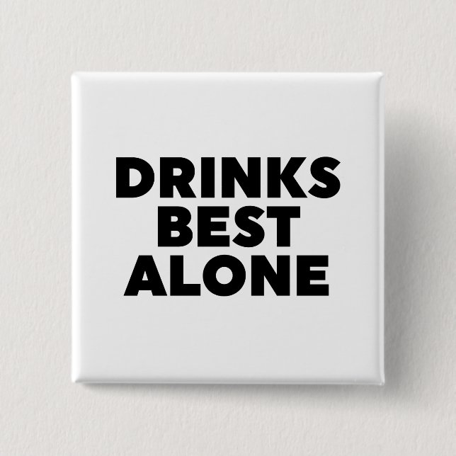 Drinks Best Alone Button (Front)