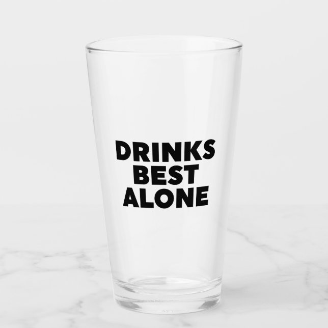 Drinks Best Alone Glass (Front)