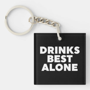 Drinks Best Alone Keychain