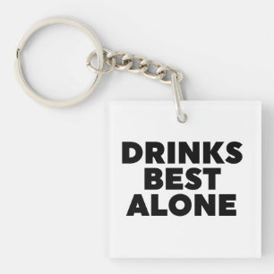 Drinks Best Alone Keychain