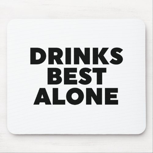 Drinks Best Alone Mouse Pad