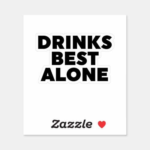 Drinks Best Alone Sticker