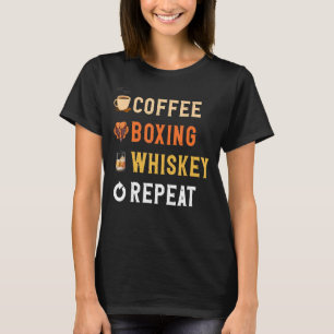 Drinks Lover Funny Coffee, Boxing, Whiskey Repeat T-Shirt