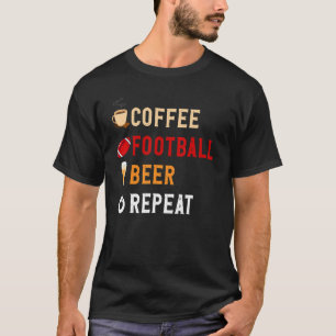 Drinks Lover Funny Coffee, Football, Beer Repeat N T-Shirt