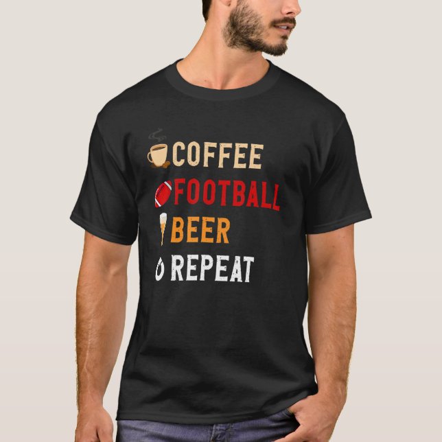 Drinks Lover Funny Coffee, Football, Beer Repeat N T-Shirt (Front)