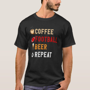 Drinks Lover Funny Coffee, Football, Beer Repeat N T-Shirt