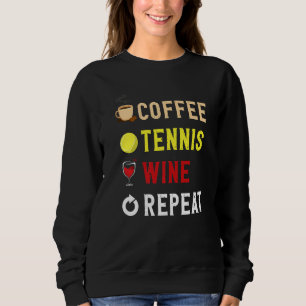 Drinks Lover Funny Coffee, Tennis , Wine Repeat No Sweatshirt