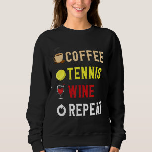 Drinks Lover Funny Coffee, Tennis , Wine Repeat No Sweatshirt
