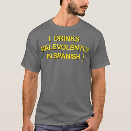 Drinks Malevolantly In Spanish T_Shirt