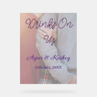 Drinks on us open bar pet photo wedding couple dat acrylic sign