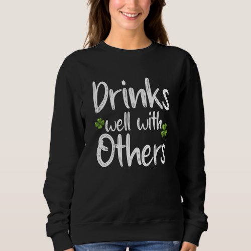 Drinks Well With Other Funny St Patricks Day Drink Sweatshirt