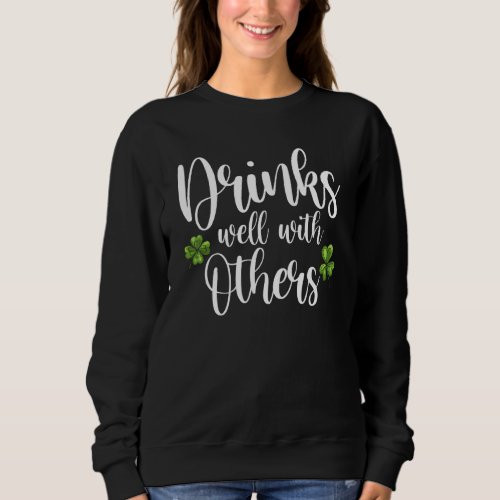 Drinks Well With Other Funny St Patricks Day Drink Sweatshirt