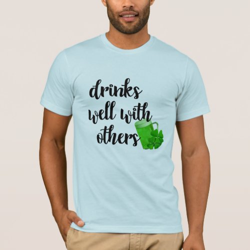 drinks well with others beer funny patricks day T_Shirt