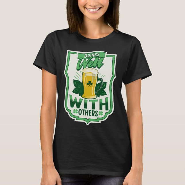 Drinks Well With Others Beer Saint Patrick s Day D T-Shirt (Front)