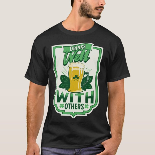 Drinks Well With Others Beer Saint Patrick s Day D T-Shirt (Front)
