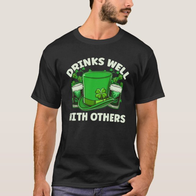 Drinks Well With Others Drinking Beer St Patricks  T-Shirt (Front)