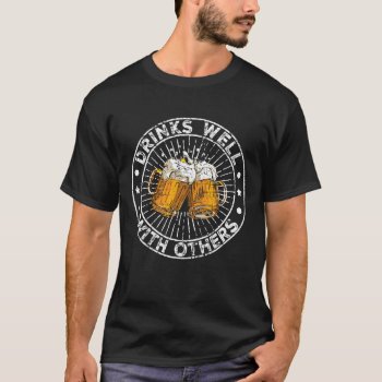 Drinks Well With Others Funny Beer Drinking Party T-Shirt