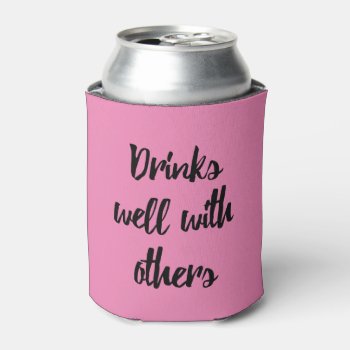 Drinks Well With Others Funny Can Cooler by WorksaHeart at Zazzle