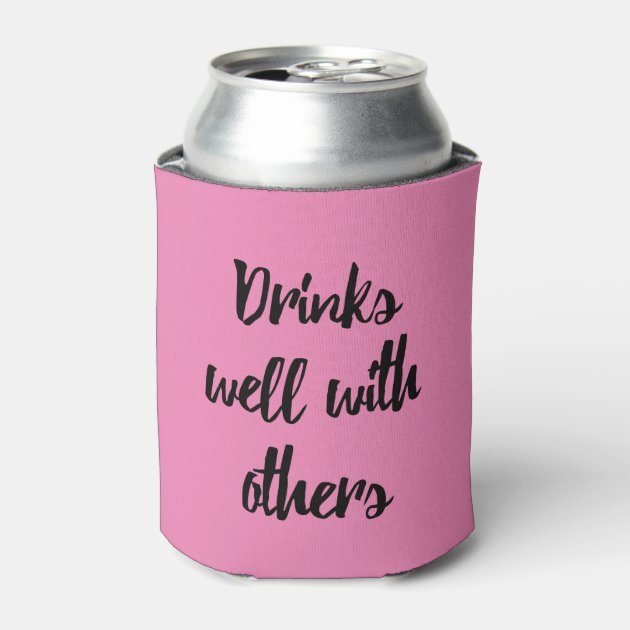 Drinks well with others Koozie Custom can koozies Funny. Can/Bottle holder 