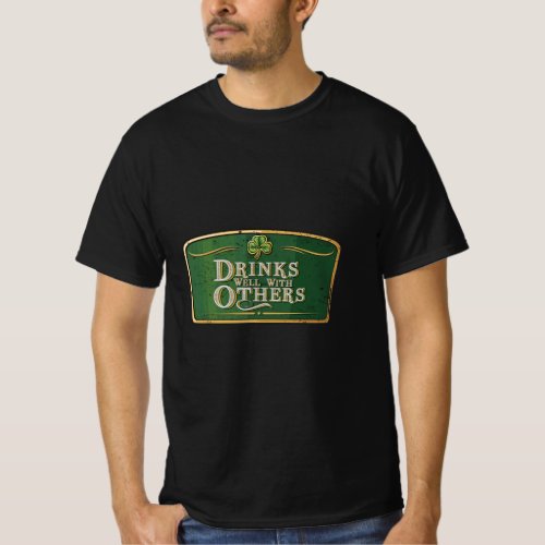 Drinks Well With Others _ Funny St Patricks Day B T_Shirt