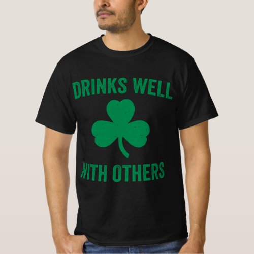 Drinks Well With Others Funny St Patricks Drinki T_Shirt