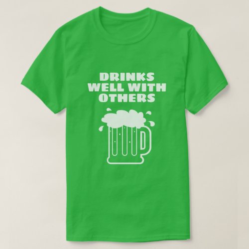 Drinks well with others _ green St Patricks Day T_Shirt
