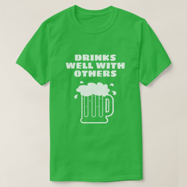 Drinks well with others - green St Patricks Day T-Shirt (Design Front)