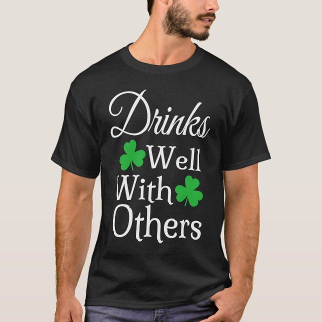 Drinks Well With Others Irish  St Patricks Day Dri T-Shirt (Front)