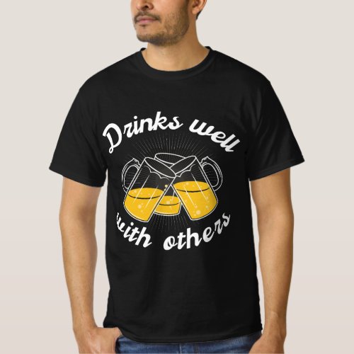 Drinks well with others Men Women T_Shirt